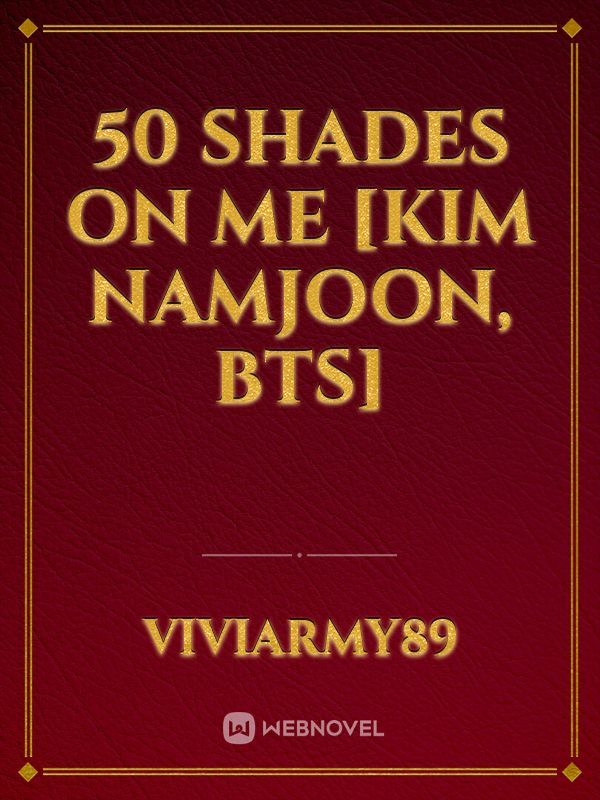 50 Shades on Me 
[Kim Namjoon, BTS]