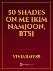 50 Shades on Me 
[Kim Namjoon, BTS] Book