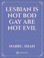 Lesbian is not bod
Gay are not evil Book