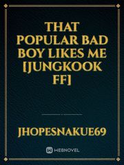 That Popular Bad Boy Likes Me [Jungkook FF] Book