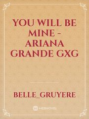 You will be mine - Ariana Grande gxg Book