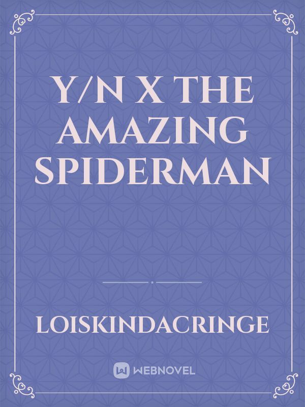 Y/N x The Amazing
 Spiderman
