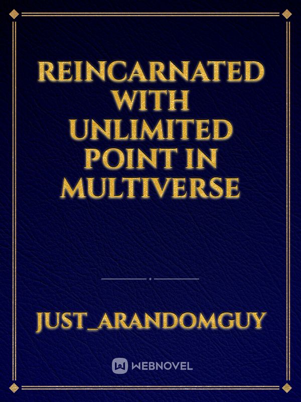 reincarnated with unlimited Point in Multiverse