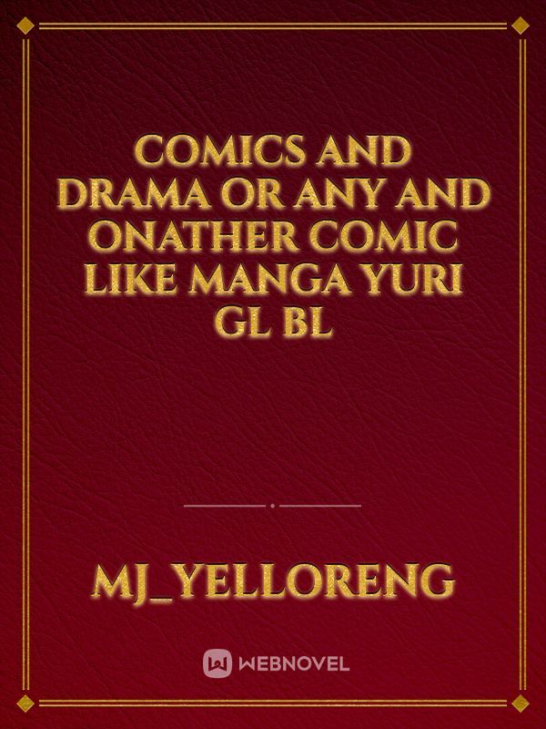 Comics and drama or any and onather comic like manga yuri GL BL