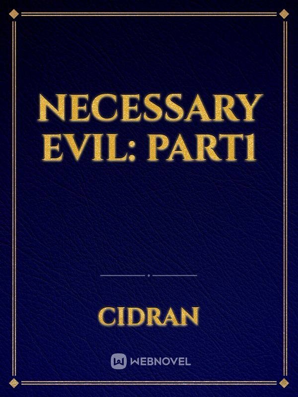 Necessary Evil: Part1