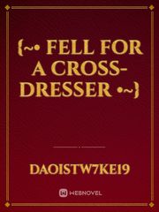 {~• Fell For A Cross-Dresser •~} Book