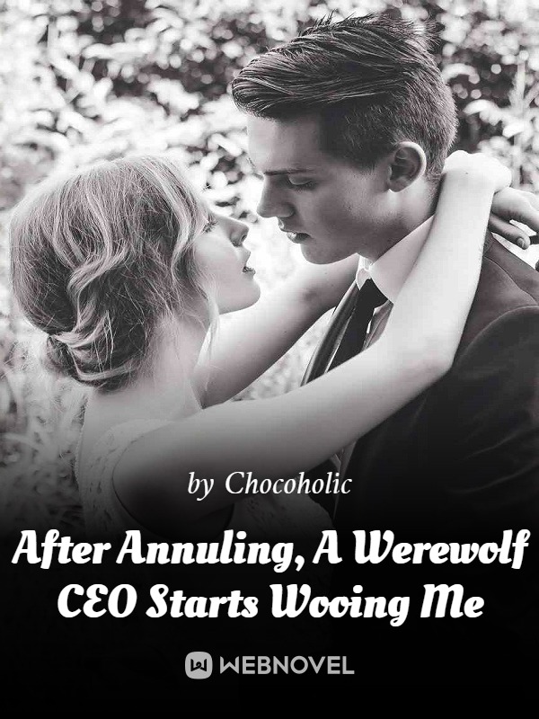 After Annuling, A Werewolf CEO Starts Wooing Me Book