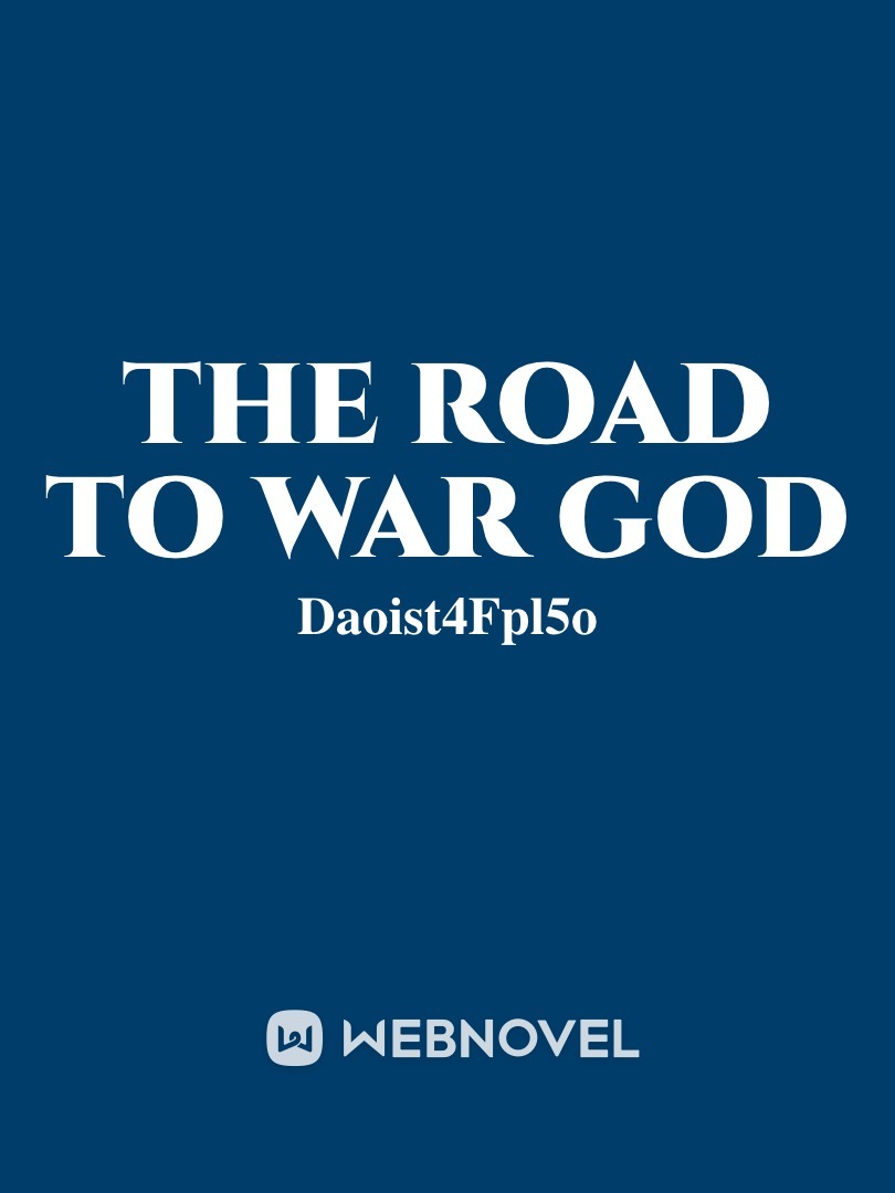 Read The Road To War God - Daoist4fpl5o - WebNovel