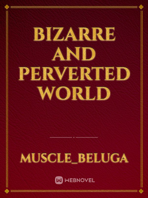 Read Bizarre And Perverted World Muscle Beluga Webnovel