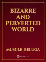 bizarre and perverted world Book