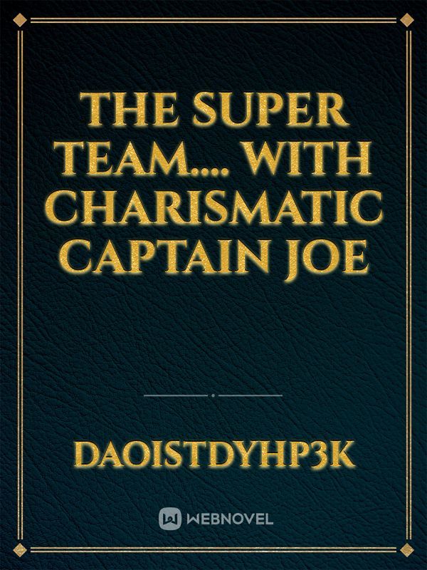 The Super Team.... With Charismatic Captain Joe Book