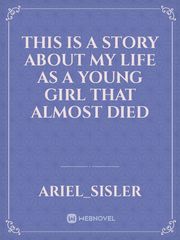 This is a story about my life as a young girl that almost died Book
