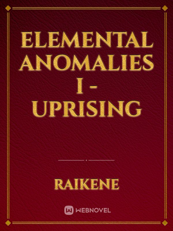 Elemental Anomalies I - Uprising
