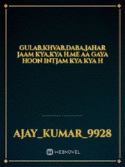 Gulab,khvab,Daba,jahar jaam Kya,kya H.Me aa Gaya hoon intjam Kya Kya h Book