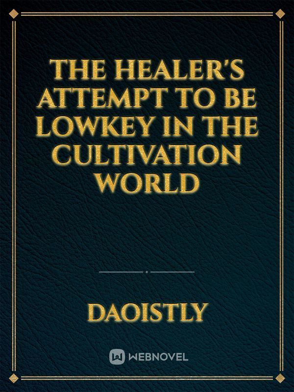 The Healer's Attempt To Be Lowkey In The Cultivation World