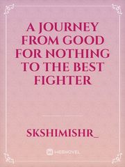 A Journey From Good For Nothing To The Best Fighter Book