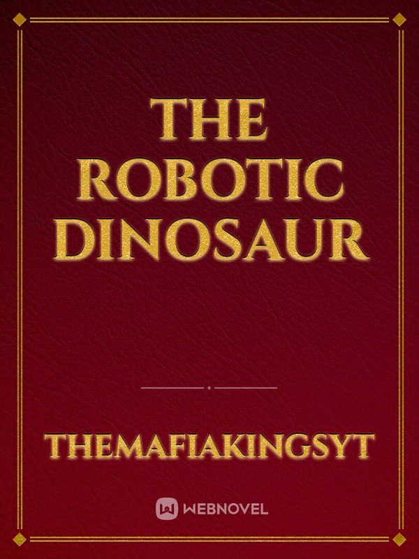 The Robotic Dinosaur