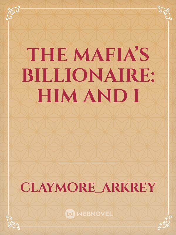 The Mafia’s Billionaire: Him and I