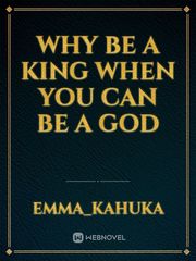 why be a king when you can be a god Book