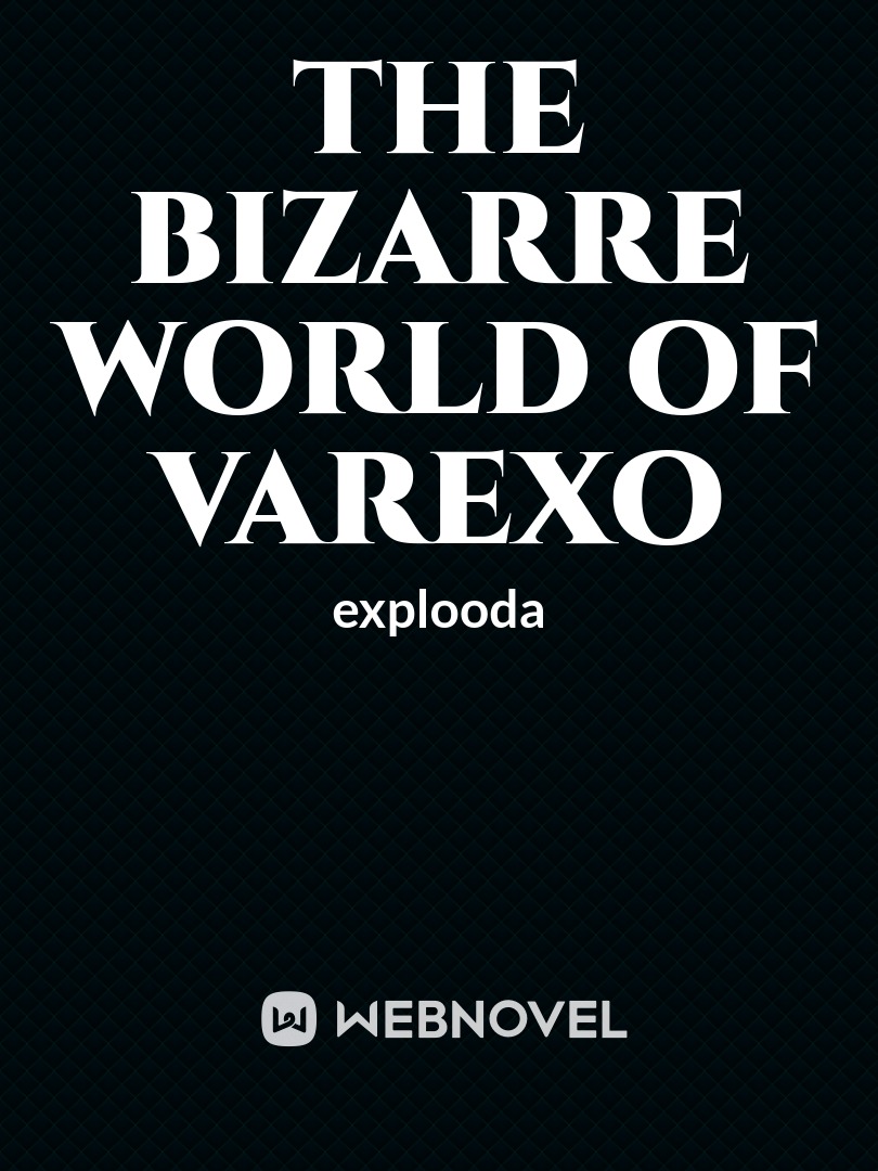 The Bizarre World Of Varexo