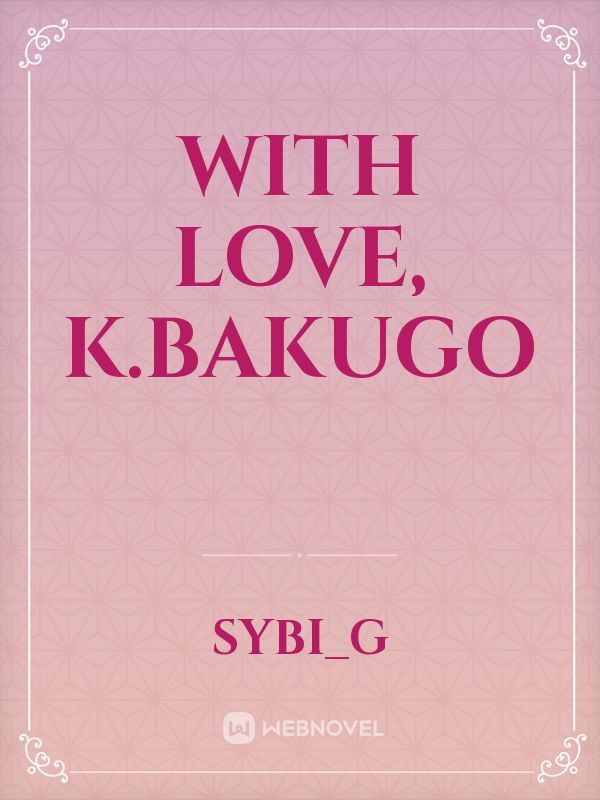 With Love, K.Bakugo