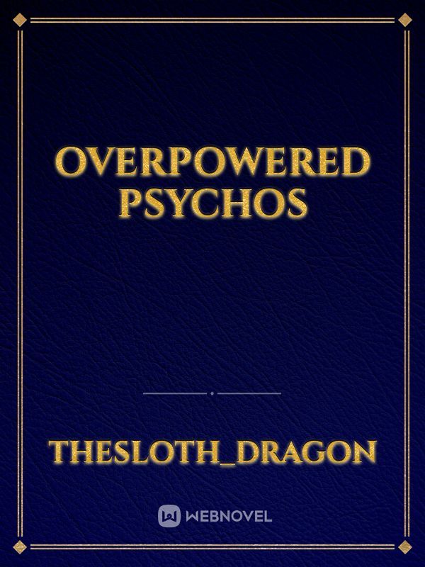 Overpowered Psychos