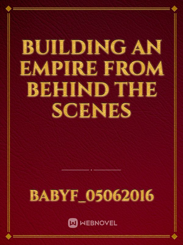 BUILDING AN EMPIRE FROM BEHIND THE SCENES