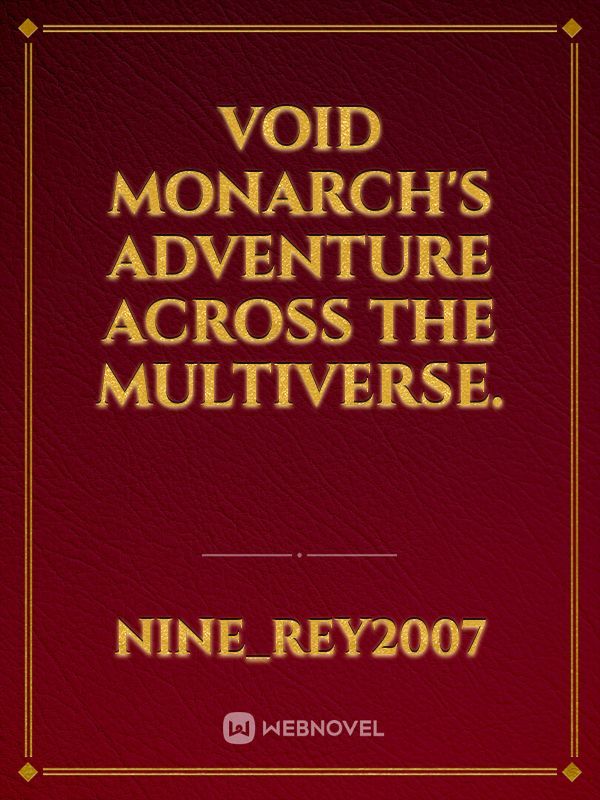 Void monarch's adventure across the multiverse.