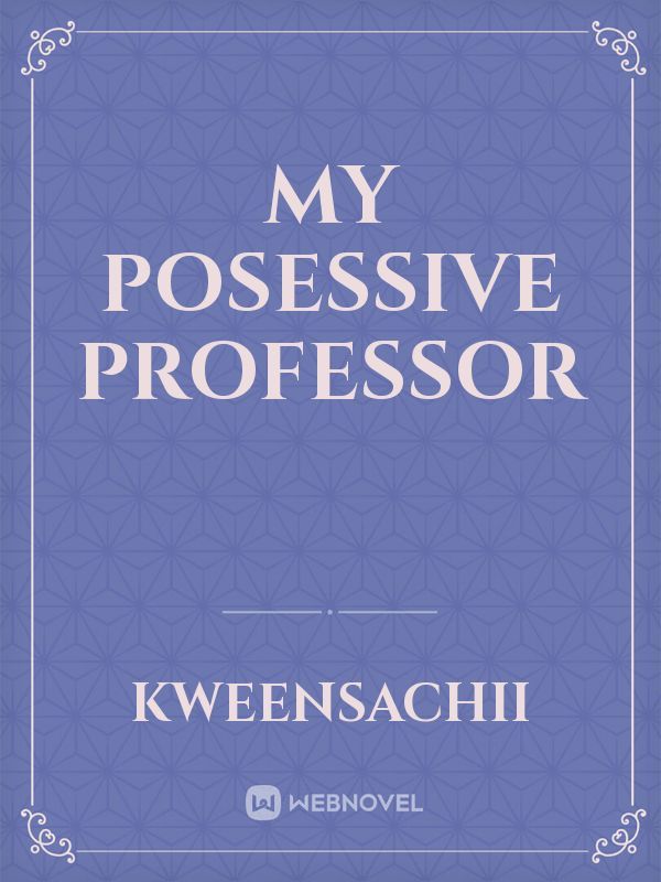 My Posessive Professor Book