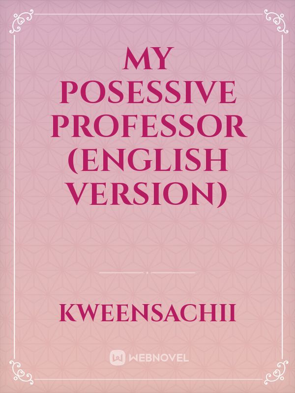 My Posessive Professor (ENGLISH VERSION)