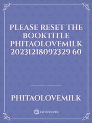 please reset the booktitle Phitaolovemilk 20231218092329 60 Book