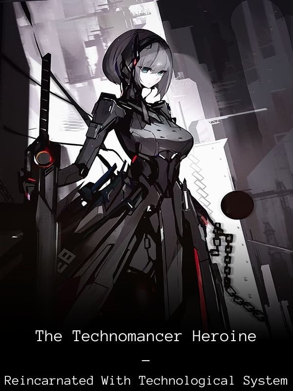 The Technomancer Heroine - Reincarnated With Technological System