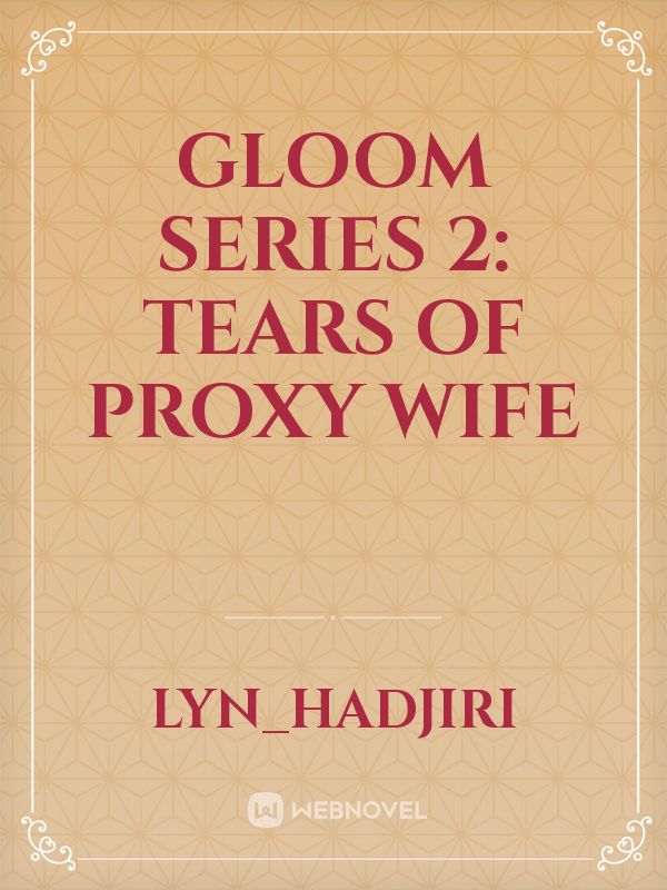 Gloom Series 2: Tears Of Proxy Wife
