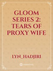 Gloom Series 2: Tears Of Proxy Wife Book