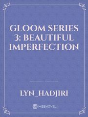 Gloom Series 3: Beautiful Imperfection Book
