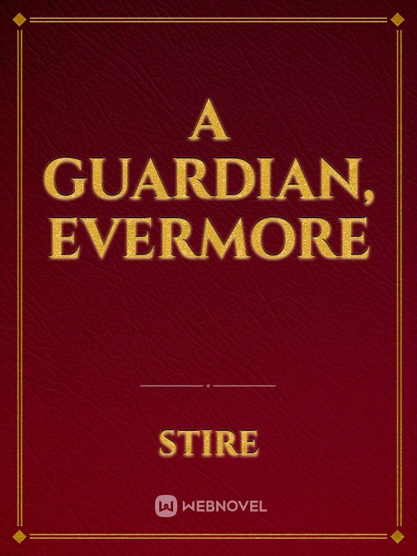 A Guardian, Evermore