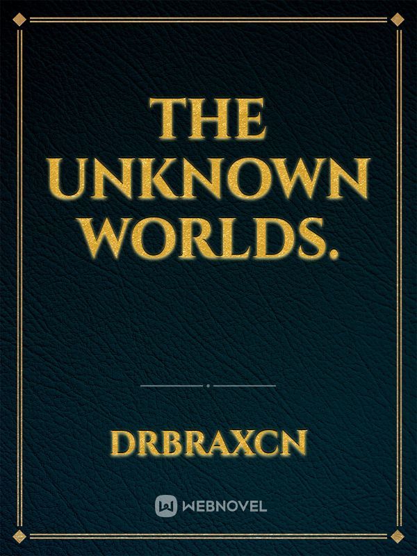 The Unknown Worlds.