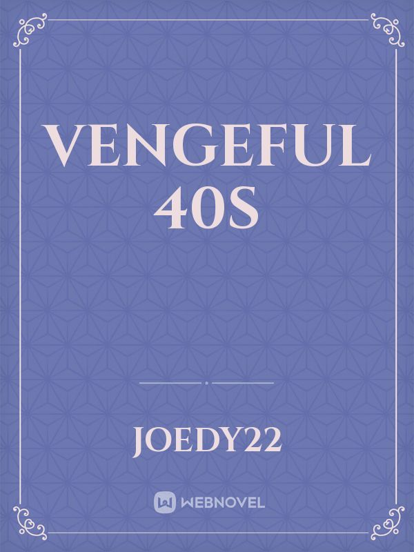 Vengeful 40s