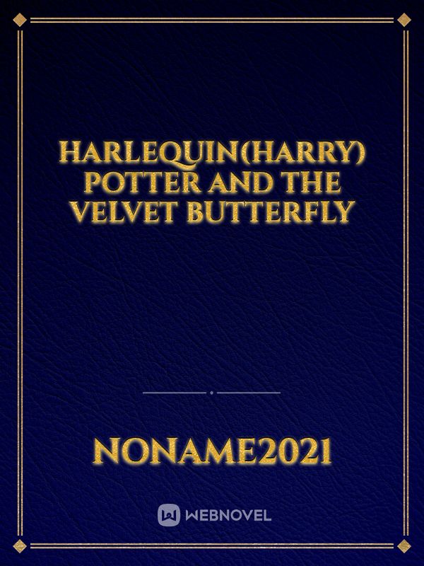 Harlequin(Harry) Potter and the Velvet Butterfly