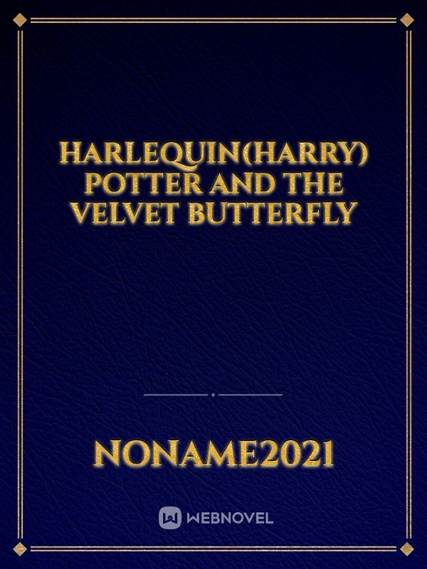 Harlequin(Harry) Potter and the Velvet Butterfly