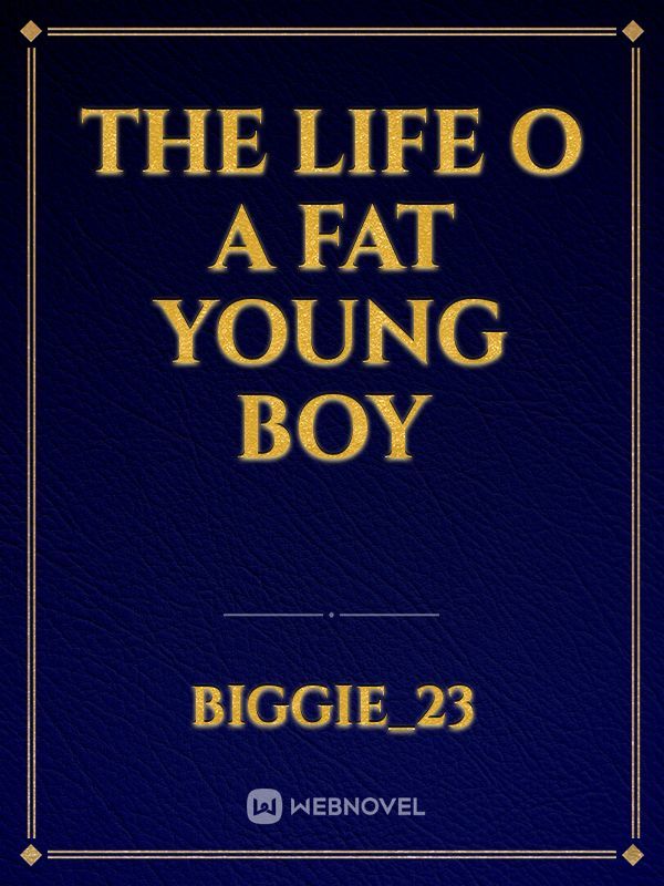 The life o a fat young boy