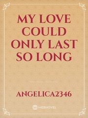 My Love Could Only Last So Long Book