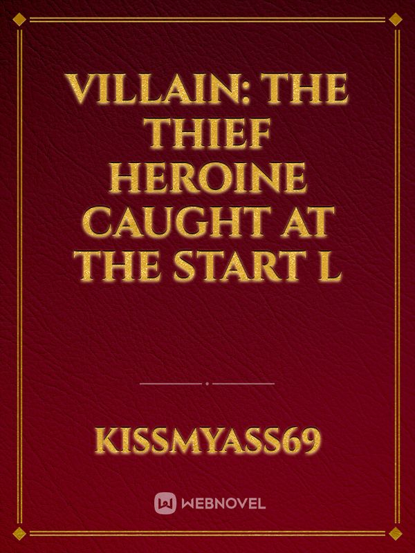 Villain: The Thief Heroine Caught at the Start l