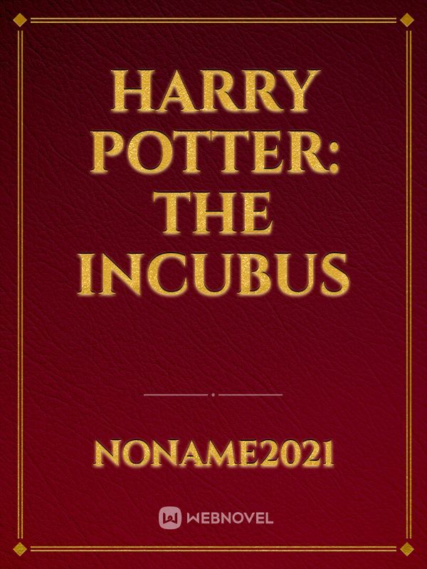 Harry Potter: The INCUBUS