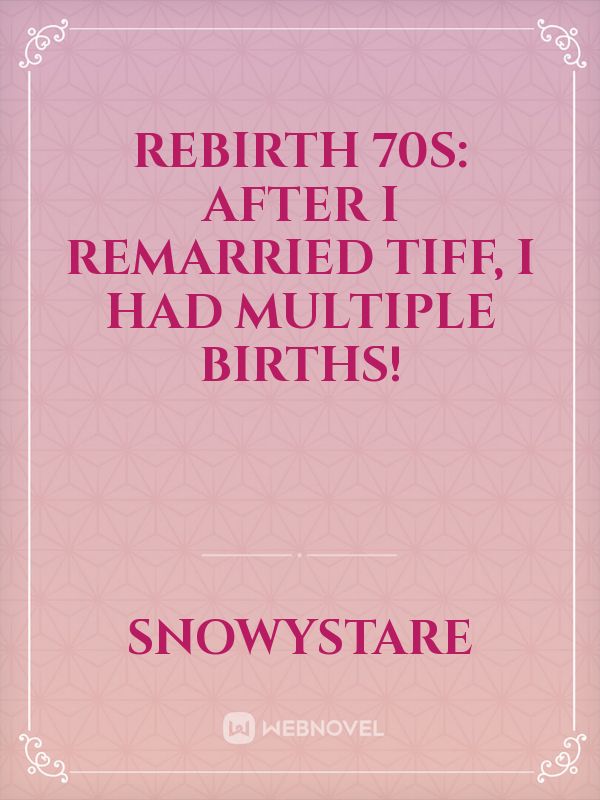 Rebirth 70s: After I Remarried Tiff, I Had Multiple Births!