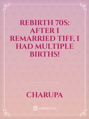Rebirth 70s: After I Remarried Tiff, I Had Multiple Births! Book
