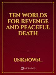 Ten Worlds For Revenge And Peaceful Death Book