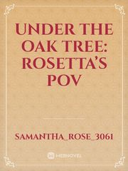 Under The Oak Tree: Rosetta’s POV Book