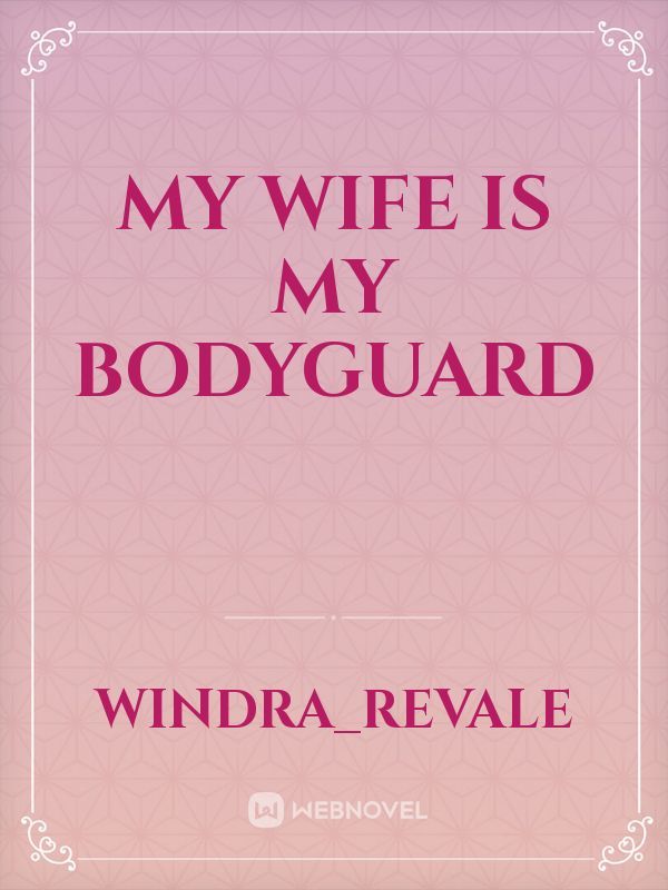 My wife is My bodyguard