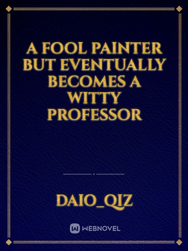 A Fool Painter But Eventually Becomes a Witty Professor Book